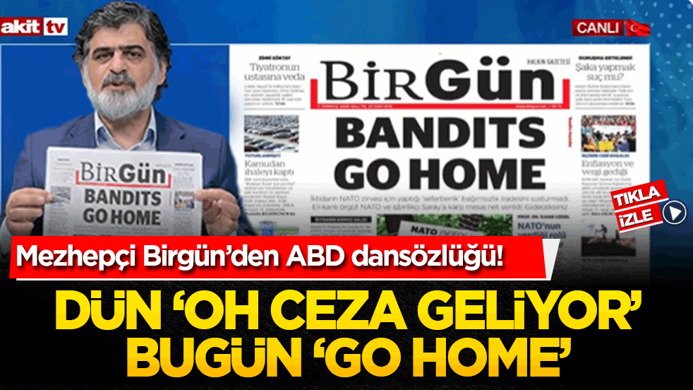 Mezhepçi Birgün’den ABD dansözlüğü! Dün ‘oh ceza geliyor’ bugün ‘go home’