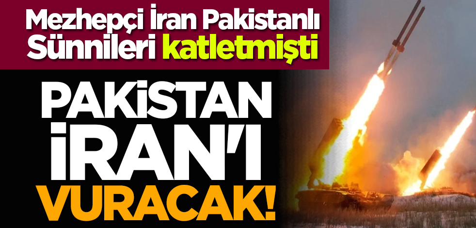 Mezhepçi İran Pakistanlı Sünnileri katletmişti: Pakistan İran'ı vuracak!