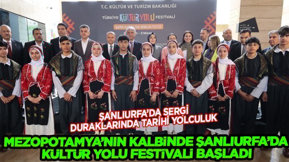 Mezopotamya'nın kalbinde Şanlıurfa'da Kültür Yolu Festivali başladı...