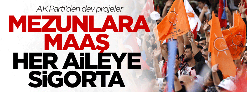 Mezunlara maaş, her aileye sigorta