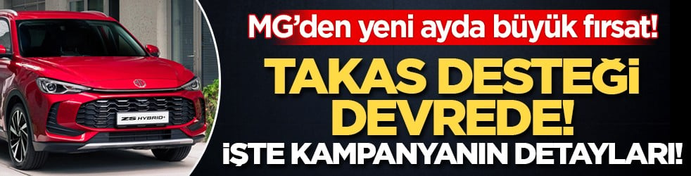 MG’den yeni ayda büyük fırsat! Takas desteği devrede! İşte kampanyanın detayları!
