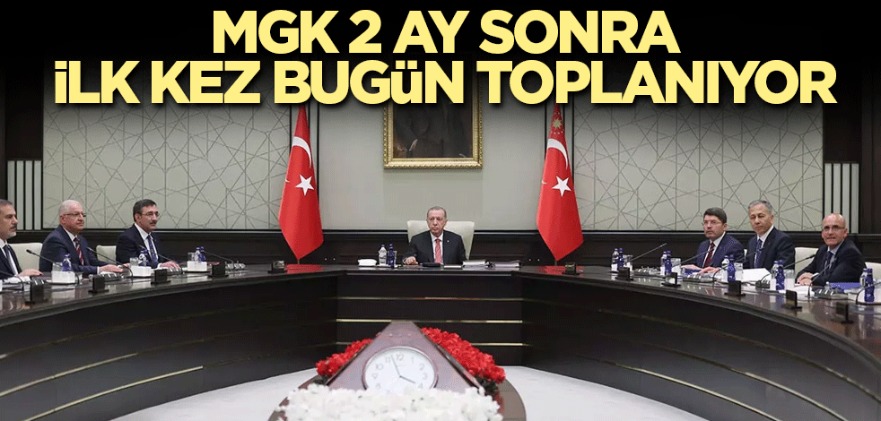 MGK 2 ay sonra ilk kez bugün toplanıyor
