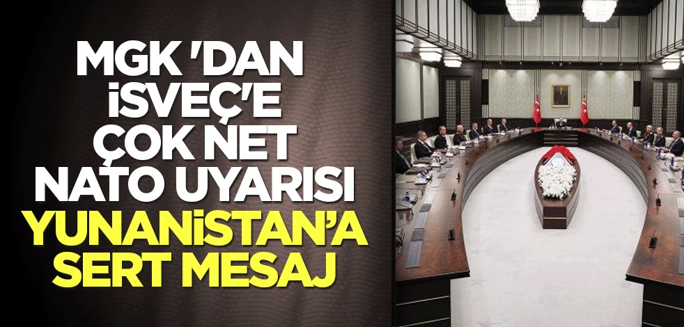 MGK bildirisi yayımlandı! İsveç'e çok net NATO mesajı