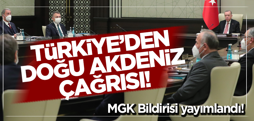 MGK Bildirisi yayımlandı! Türkiye'den Doğu Akdeniz çağrısı