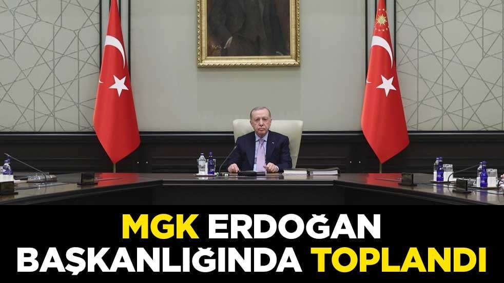 MGK, Cumhurbaşkanı Erdoğan başkanlığında toplandı