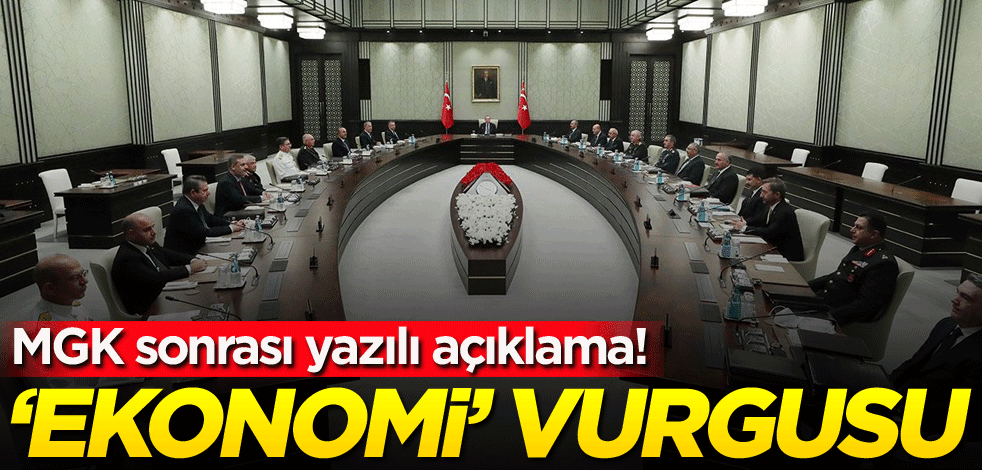 MGK sonrası yazılı açıklama! 'Ekonomi' vurgusu