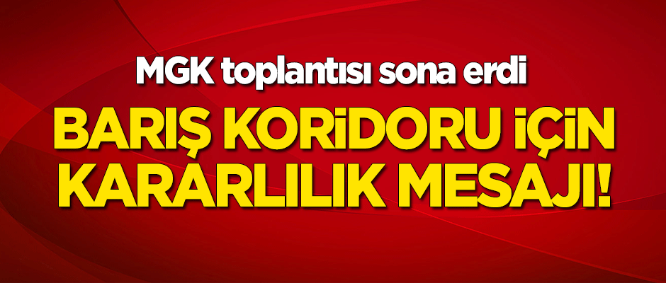 MGK toplantısı sonrası 'kararlılık' mesajı!