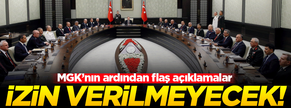 MGK toplantısı sonrası flaş açıklamalar!