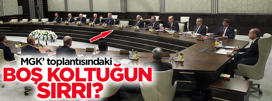 MGK toplantısındaki boş koltuğun sırrı?