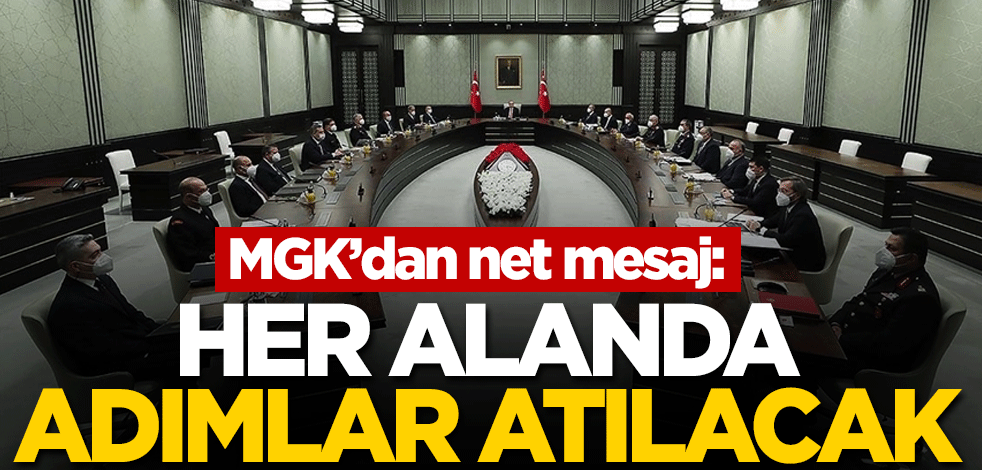 MGK'dan net mesaj: Her alanda adımlar atılacak