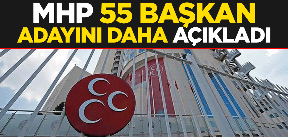 MHP 55 başkan adayını daha açıkladı
