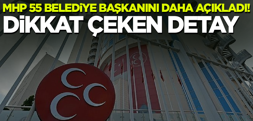 MHP 55 belediye başkan adayını daha açıkladı! Dikkat çeken detay