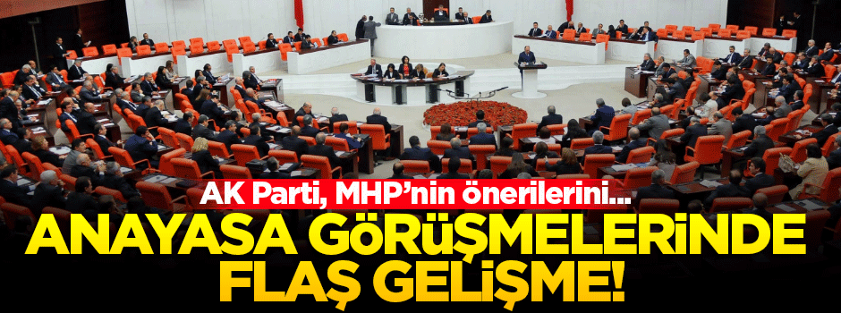 MHP: AK Parti önerilerimiz doğrultusunda metni revize etti
