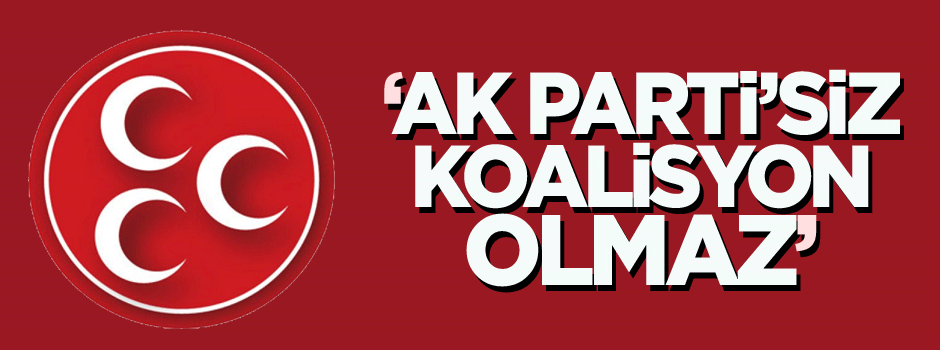 MHP: AK Parti'siz koalisyon olmaz