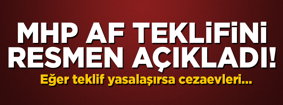 MHP, AK Partiye sunduğu af teklifinin tüm detaylarını resmen açıkladı!