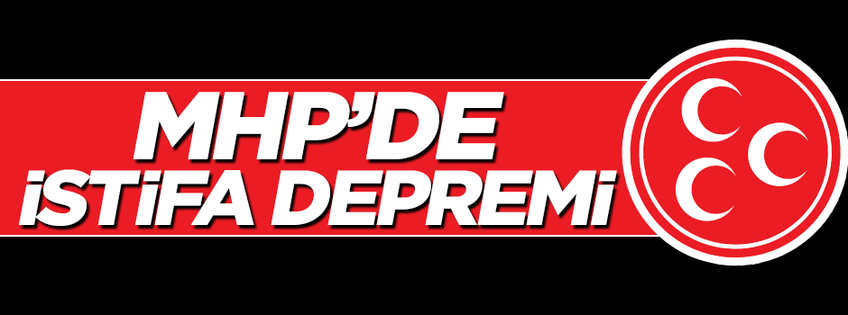MHP'de toplu istifa depremi