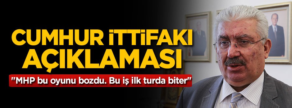 "MHP bu oyunu bozdu. bu iş ilk turda biter"