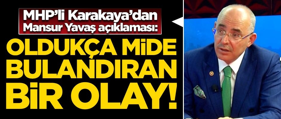 MHP'li Mevlüt Karakaya'dan Mansur Yavaş açıklaması: Mide bulandıran bir olay