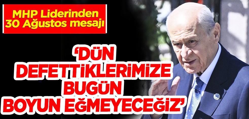MHP Genel Başkanı Bahçeli'den 30 Ağustos Zafer Bayramı mesajı!