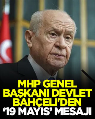 MHP Genel Başkanı Devlet Bahçeli'den ‘19 Mayıs’ mesajı