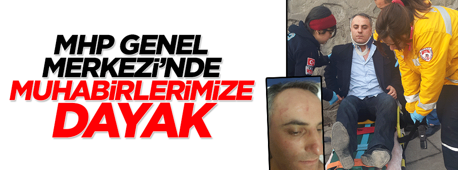 MHP Genel Merkezi’nde Akit muhabirlerine dayak attılar
