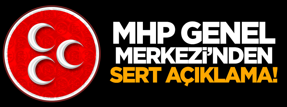 MHP Genel Merkezi'nden sert açıklama!
