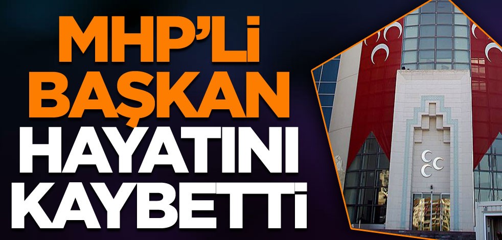 MHP İlçe Başkanı Yıldırım hayatını kaybetti