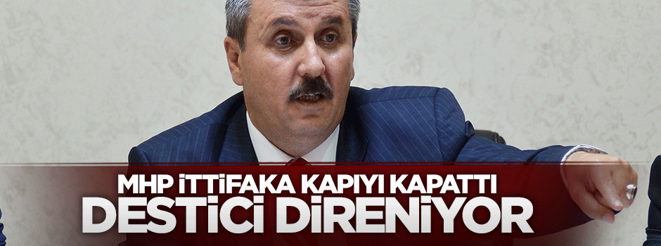 MHP ittifakı reddetti Destici direniyor