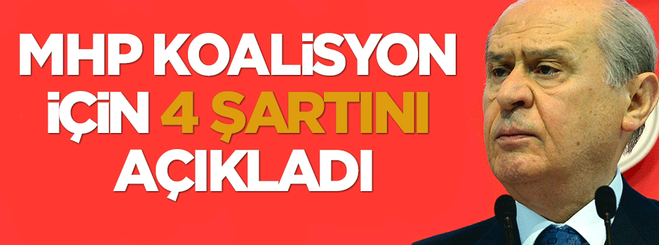 MHP koalisyon için 4 şartını açıkladı