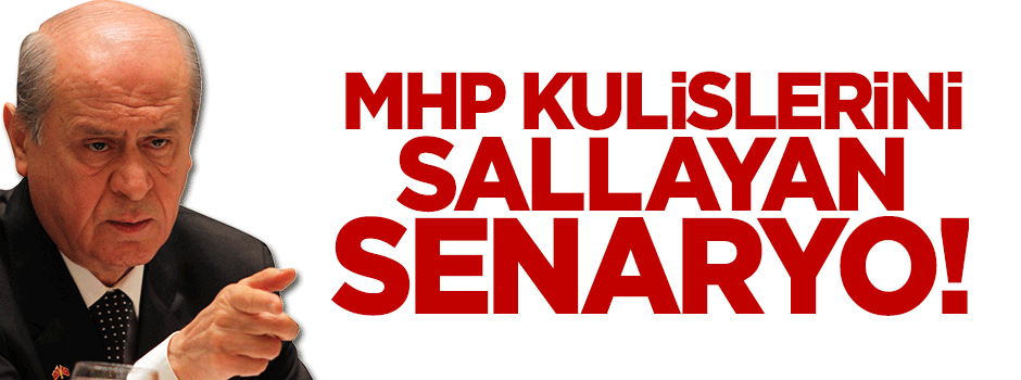 MHP kulislerini sallayan senaryo!