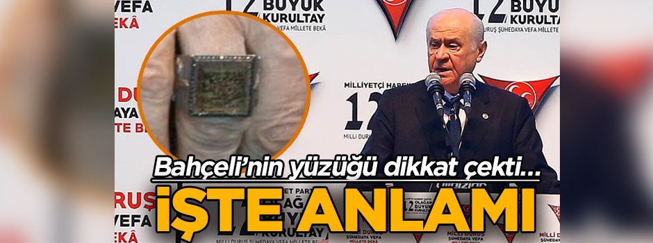 MHP Kurultayında Bahçeli’nin yüzüğü dikkat çekti… İşte anlamı