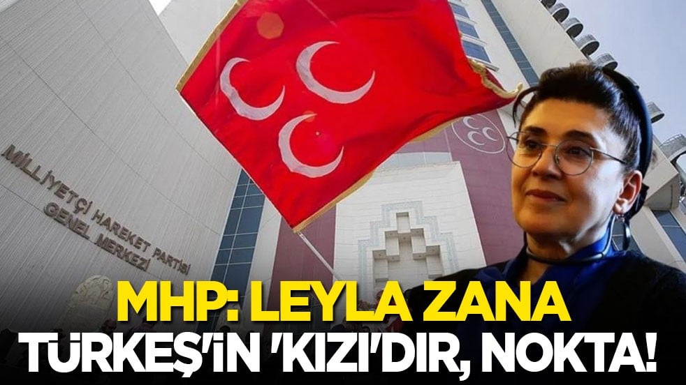 MHP: Leyla Zana, Türkeş'in 'kızı'dır, nokta!