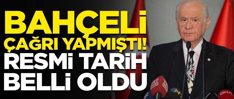 MHP lideri Bahçeli çağrı yapmıştı! Resmi tarih belli oldu