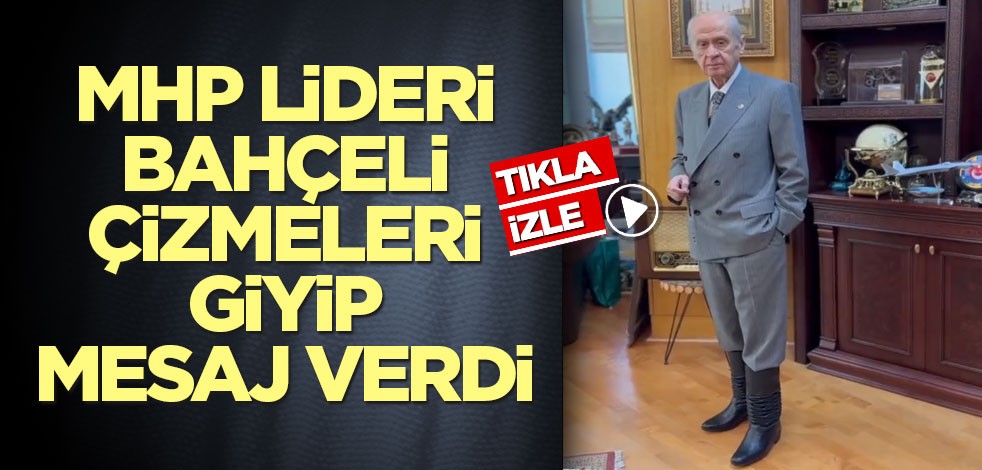 MHP lideri Bahçeli çizmeleri giyip mesaj verdi