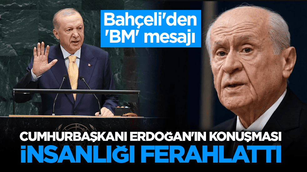 MHP lideri Bahçeli'den 'BM' mesajı: Cumhurbaşkanı Erdoğan'ın konuşması insanlığı ferahlattı