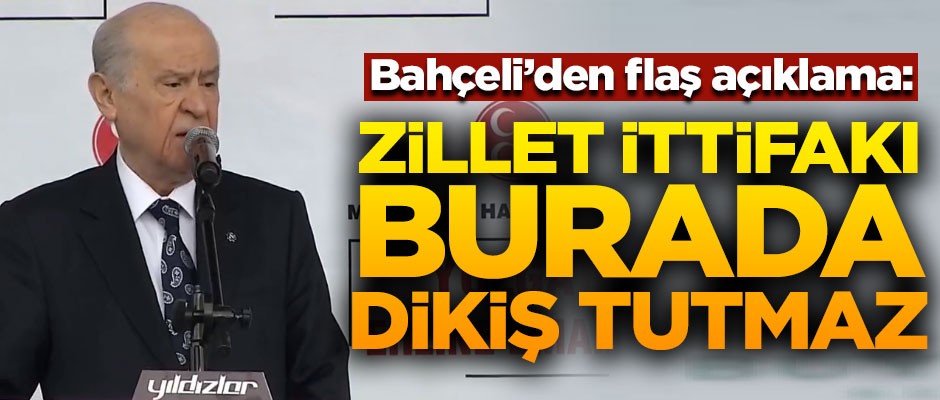 MHP Lideri Bahçeli'den flaş açıklama! "Zillet İttifakı burada dikiş tutmaz"