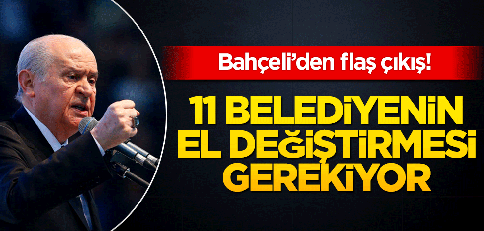 MHP lideri Bahçeli'den yerel seçim açıklaması! 11 belediye mutlaka el değiştirmeli