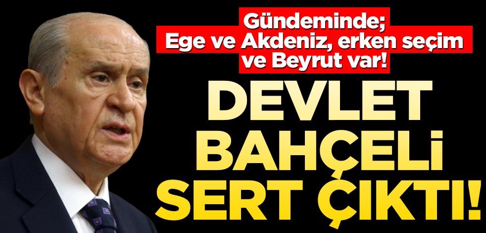 MHP lideri Devlet Bahçeli sert çıktı!