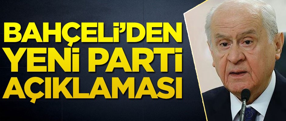 MHP lideri Devlet Bahçeli'den çok sert yeni parti açıklaması