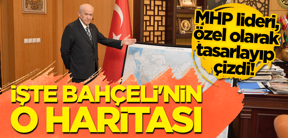 MHP lideri, özel olarak tasarlayıp çizdi! İşte Bahçeli'nin o haritası