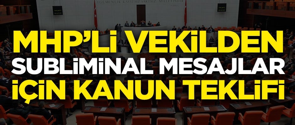 MHP Milletvekilinden 'subliminal mesajlar' için kanun teklifi