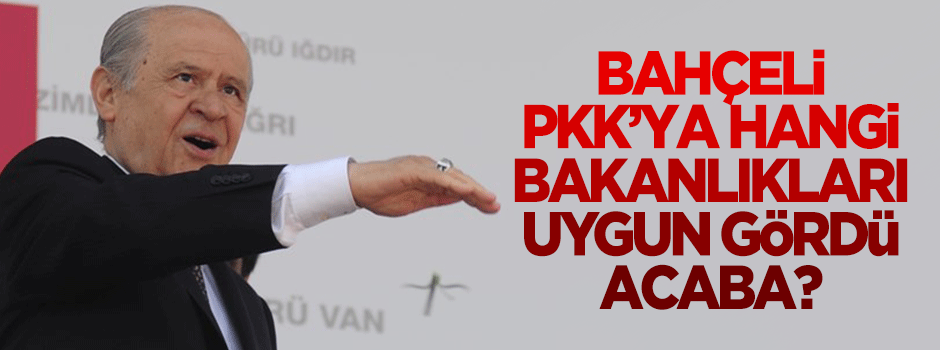 MHP, PKK'ya hangi bakanlıkları uygun gördü?
