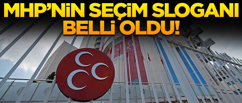 MHP seçim sloganını belirledi