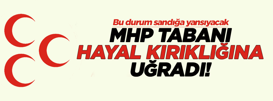 'MHP tabanı hayal kırıklığına uğradı'