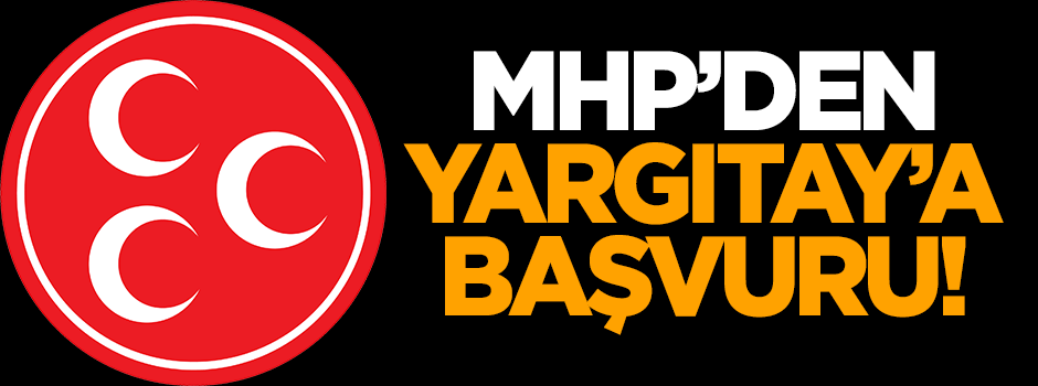 MHP Yargıtay'a başvurdu!