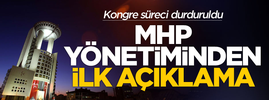 MHP yönetiminden ilk açıklama