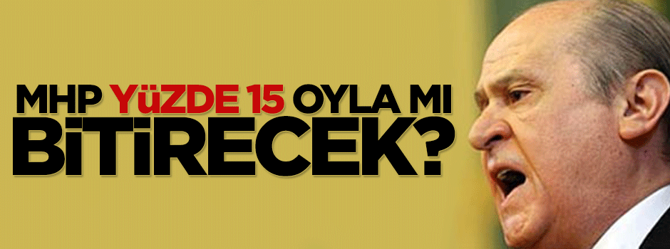 MHP yüzde 15 oyla mı Barış Süreci’ni bitirecek?