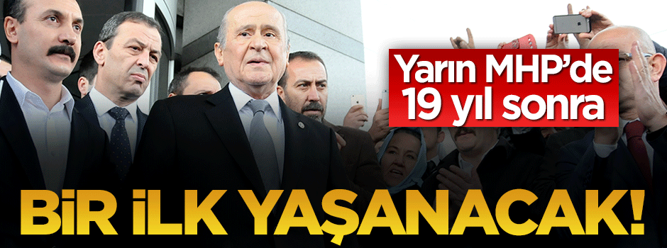 MHP'de 19 yıl sonra bir ilk yaşanacak