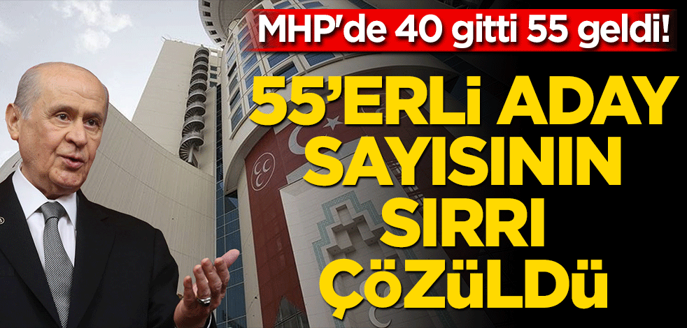 MHP'de 40 gitti 55 geldi! 55'erli aday sayısının sırrı çözüldü