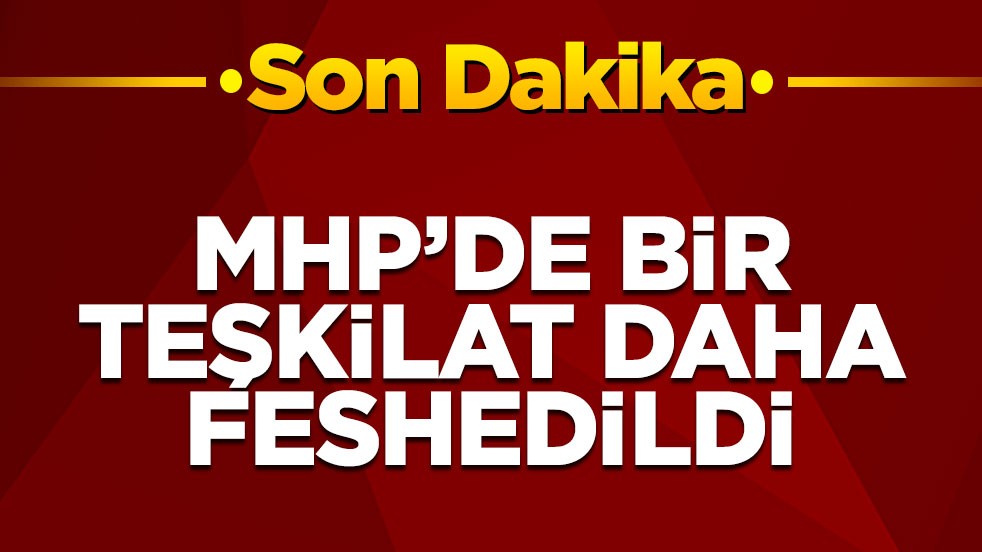 MHP'de bir teşkilat daha feshedildi
